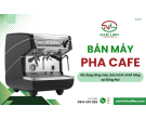 Bán máy cafe uy tín tại Đồng Nai - Đa dạng dòng máy, bảo hành chính hãng